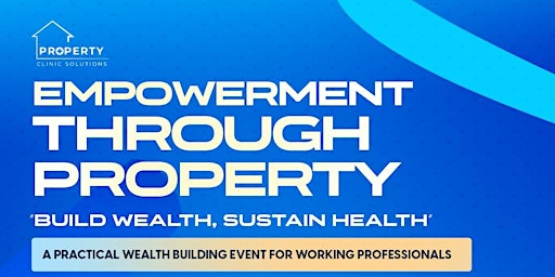 Empowerment Through Property - "Build Wealth, Sustain Health" | Hilton London Croydon
