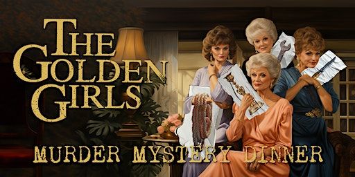 Golden Girls Murder Mystery Dinner | The Oscar Station at Jungle Jim’s International Market