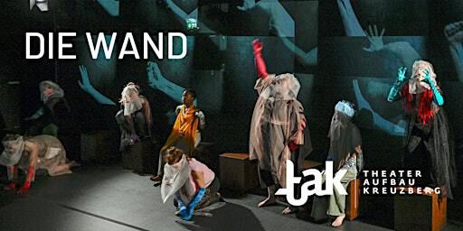Die Wand (DE) | tak Theater Aufbau Kreuzberg