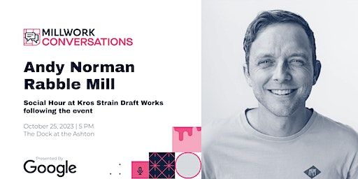 Millwork Conversations Presented by Google | Andy Norman | 1229 Millwork Ave