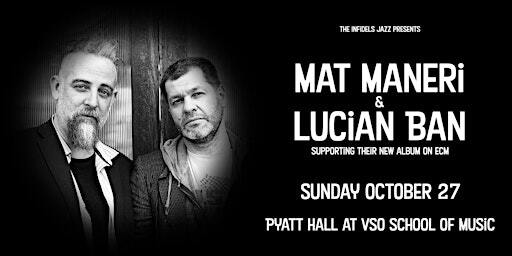 The Infidels Presents: Mat Maneri & Lucian Ban at Pyatt Hall | Pyatt Hall at the VSO School Of Music
