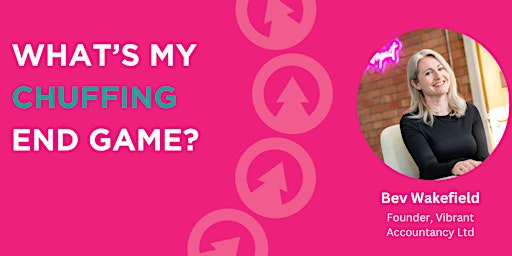 What's my chuffing end game? | Vibrant Accountancy Limited