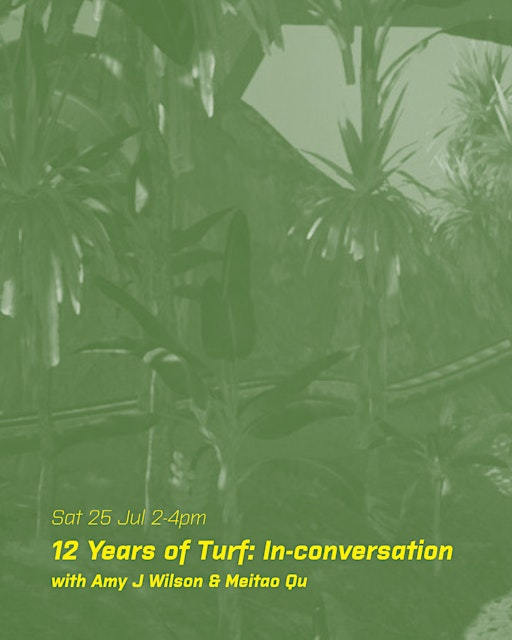12 Years of Turf: In-conversation with Amy J Wilson & Meitao Qu | Turf Projects