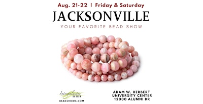 Jacksonville Bead Show! August 21-22, 2026 (FRI/SAT) | Adam W. Herbert University Center