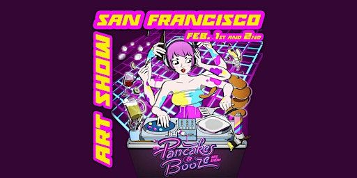 The Pancakes & Booze Art Show SF • Fri, Feb 2nd 2024 | Public Works