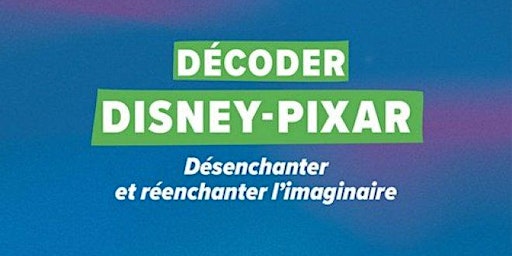 Décoder Disney-Pixar // Rencontre avec Célia Sauvage | L'Affranchie