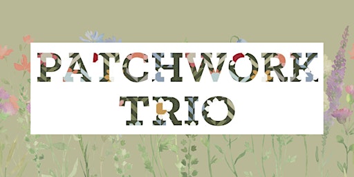 Patchwork Trio: It's Almost Spring! Concert | 60 Lowther Ave
