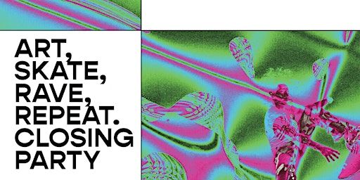 Closing party Art, Skate, Rave, Repeat. | Burnside Skatepark & Café
