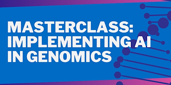 Masterclass: Implementing AI in Genomics | Nowgen Centre