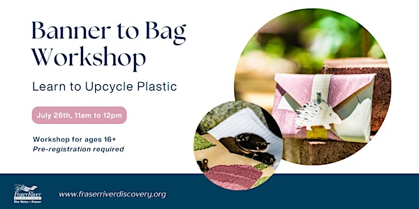 Banner to Bag Workshop | Fraser River Discovery Centre