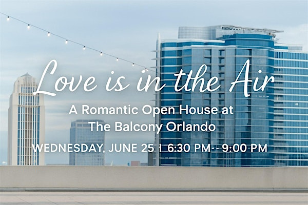 Love is in the Air: A Romantic Open House at The Balcony Orlando | The Balcony Orlando
