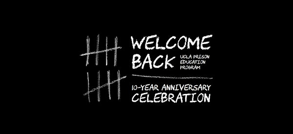 UCLA Prison Education Program's 10-Year Anniversary Celebration | UCLA Nimoy Theater