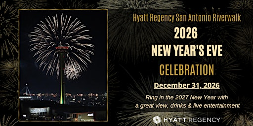 NEW YEAR'S EVE - Ring in 2027 with Party and Fireworks View | Hyatt Regency San Antonio