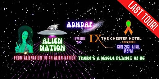 ADHD AF ABERDEEN: THE LAST TOUR - Alien Nation | The Chester Hotel