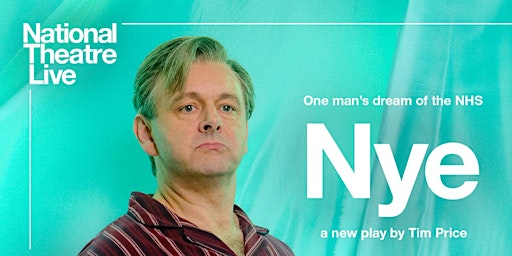 NT Live 'Nye' - TUE 7th MAY @ 5pm | King Alfred Phoenix Theatre,