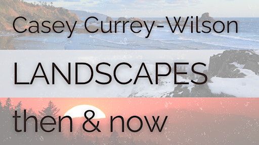 Casey Currey-Wilson: Landscapes Then & Now | A photography exhibition | EXHIBIT A GALLERY