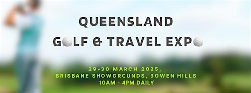 Queensland Golf & Travel Expo 2025 | Brisbane Showgrounds, Gregory Terrace, Bowen Hills QLD, Australia