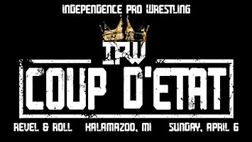 IPW presents - COUP D'ÉTAT - Live Pro Wrestling in Kalamazoo, MI | Revel & Roll West