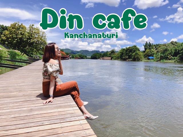 Din Cafe คาเฟ่ริมแม่น้ำแคว จ.กาญจนบุรี 
