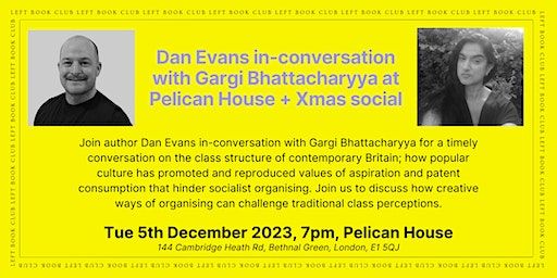 Dan Evans in-conversation with Gargi Bhattacharyya + xmas social | Pelican House