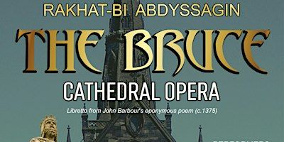 'The Bruce' cathedral opera, by Rakhat-Bi Abdyssagin | Glasgow Cathedral