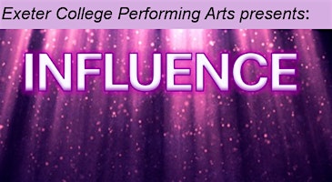 Exeter College Performing Arts presents: Influence | Cygnet Theatre