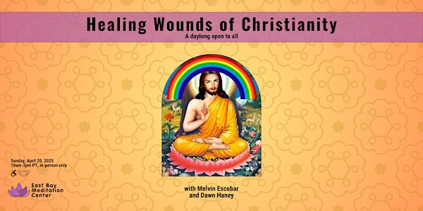IN PERSON DAYLONG: Healing Wounds of Christianity | East Bay Meditation Center