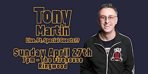 Tony Martin LIVE! Ft Special Guests. Comedy in Ringwood | The Firehouse