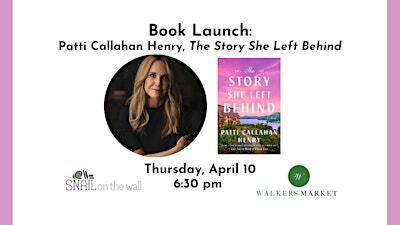 Book Launch: Patti Callahan Henry, The Story She Left Behind | Walker's Market