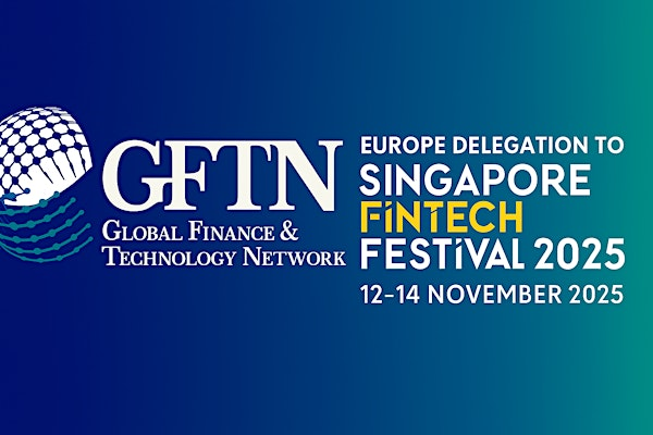 GFTN Europe Delegation to the Singapore FinTech Festival 2025 | Singapore Fintech Festival