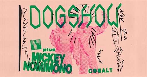 DOGSHOW + Mickey Nomimono + Akkat Attak | Cobalt Studios