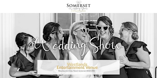 The Somerset Wedding Show Sunday 6th September 2026 | Westlands Entertainment Venue