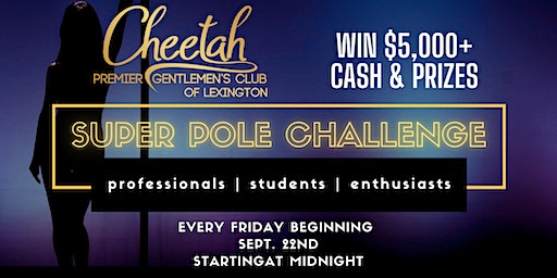Super Pole Competitive Challenge @Cheetah Lexington: Fridays, 9/22-10/13! | Cheetah Premier Gentlemen's Club of Lexington