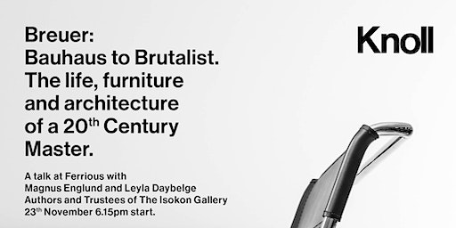 Breuer: Bauhaus to Brutalist. A talk at Ferrious | 47-49 Stamford New Rd