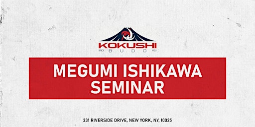 Megumi Ishikawa seminar: 2024 Tickets | Kokushi Budo Institute, Riverside Drive, New York, NY, USA