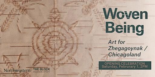 Opening Celebration – Woven Being: Art for Zhegagoynak/Chicagoland | Bienen School of Music