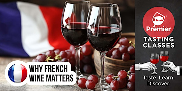 Tasting Class: Why French Wine Matters | Premier Group - Premium Wine & Spirits