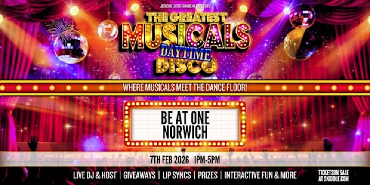 The Greatest MUSICALS Daytime Disco - Norwich | Be At One - Norwich