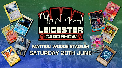 Leicester Card Show - Trading Card Convention | Mattioli Woods Welford Road Stadium