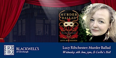 Lucy Ribchester: Murder Ballad | St Cecilia’s Hall: Concert Room & Music Museum, The University of Edinburgh