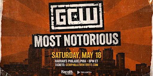 GCW Presents "Most Notorious" in PHILLY! | Harrah's Philadelphia Casino and Racetrack