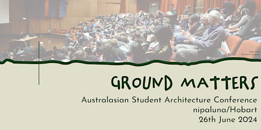 Conference Day - Ground Matters: Australasian Student Architecture Congress | University of Tasmania at the Hedberg
