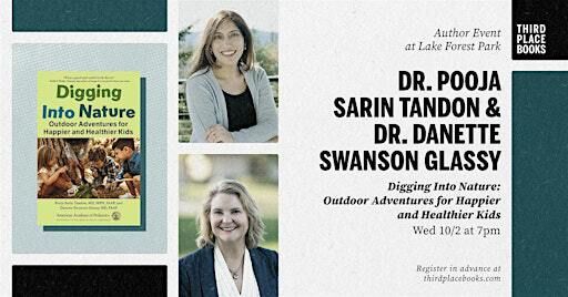Dr. Pooja Sarin Tandon and Dr. Danette Swanson Glassy — Digging Into Nature | Third Place Books