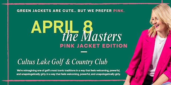 THE MASTERS - Pink Jacket Edition | Cultus Lake Golf Club