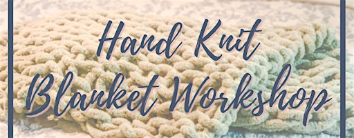 Hand Knit Chunky Blanket Workshop | The Rustic Brush - Katy
