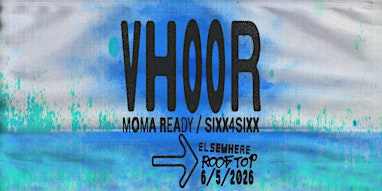 VHOOR, MoMA Ready, sixx4sixx | Elsewhere - The Rooftop