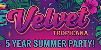VELVET Tropicana: 5 Year Summer Party Special! Fri 21 Aug | LGBTQ+ | Kapu