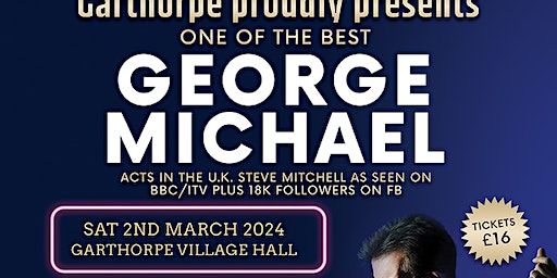 George Michael tribute- one of the best acts in the UK Mr Steve Mitchell | Garthorpe Village Hall, Shore Road, Scunthorpe, UK