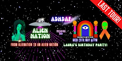 ADHD AF MARGATE: THE LAST TOUR - Alien Nation | Margate Arts Club