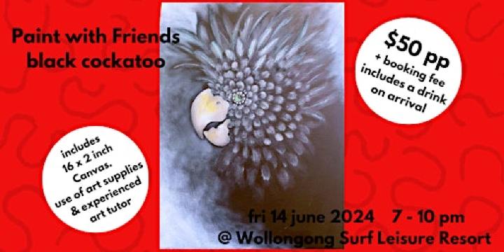 Paint with Friends. Black Cockatoo. 14 June 2024. 7-10pm | Wollongong Surf Leisure Resort